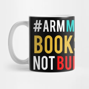 Arm Me With Books not Bullets Mug